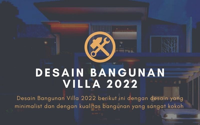 Desain Bangunan Villa 2022